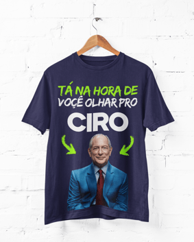 Nome do produto  Camiseta Tá na hora de você olhar pro Ciro