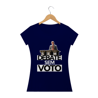 Nome do produtoCamiseta Feminina Sem Debate, sem voto