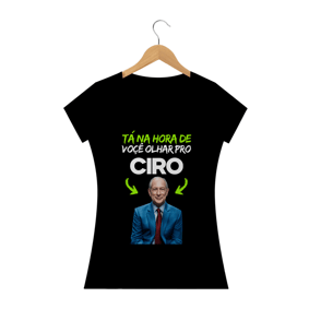 Nome do produto  Camiseta Tá na hora de você olhar pro Ciro - Feminina