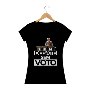 Nome do produtoCamiseta Feminina Sem Debate, sem voto