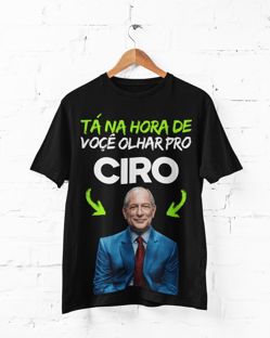 Nome do produtoCamiseta Tá na hora de você olhar pro Ciro