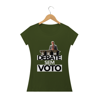 Nome do produtoCamiseta Feminina Sem Debate, sem voto