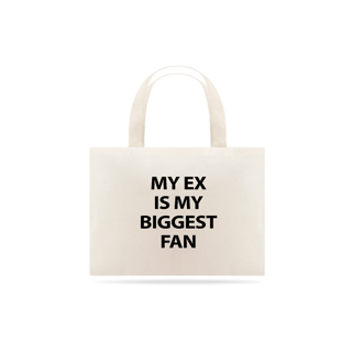 ECOBAG - MY EX IS MY BIGGEST FAN