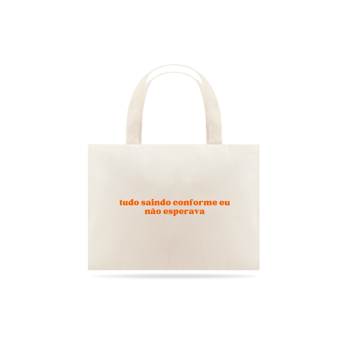 Nome do produto: ECOBAG - TUDO SAINDO CONFORME EU NÃO ESPERAVA