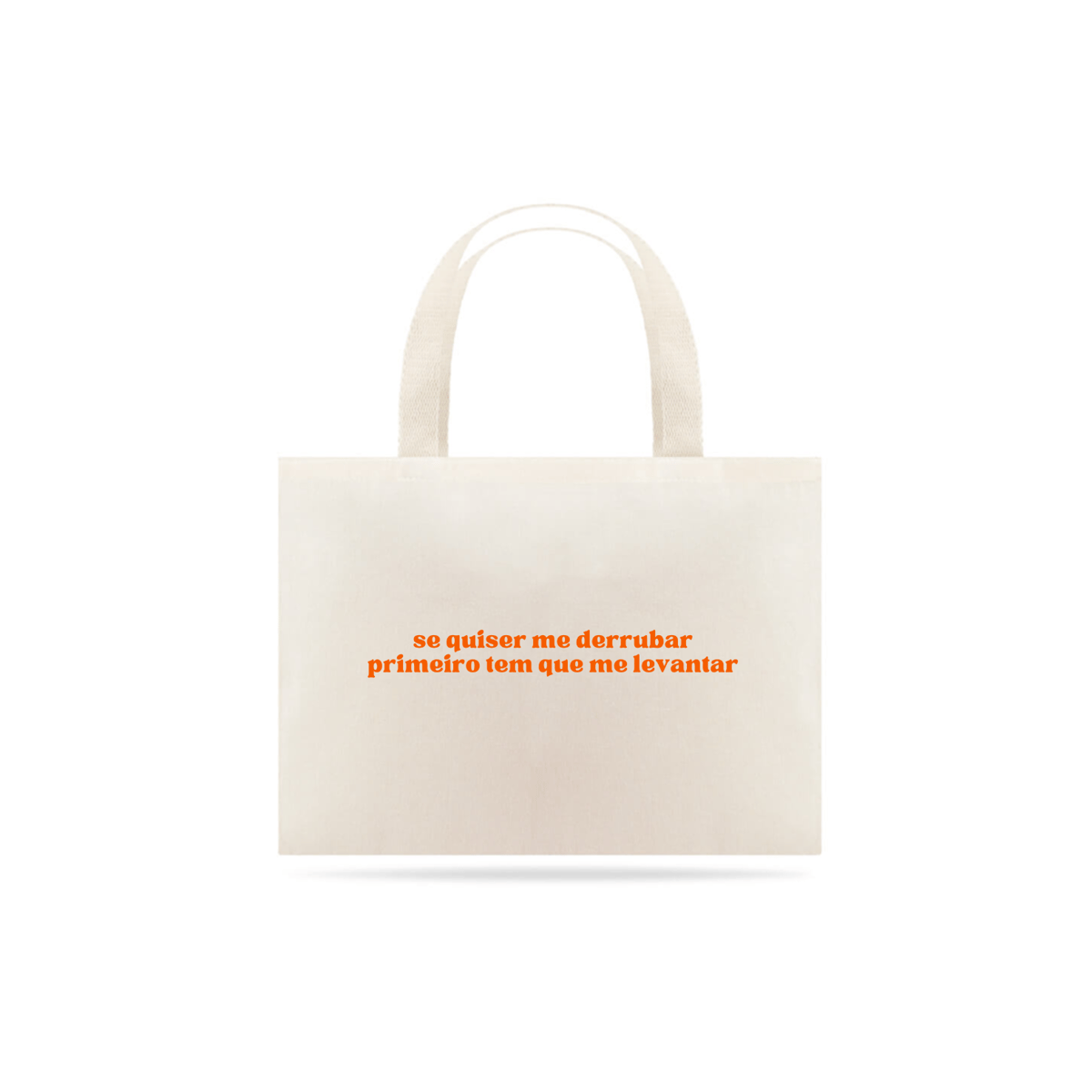 Nome do produto: ECOBAG - SE QUISER ME DERRUBAR PRIMEIRO TEM QUE ME LEVANTAR