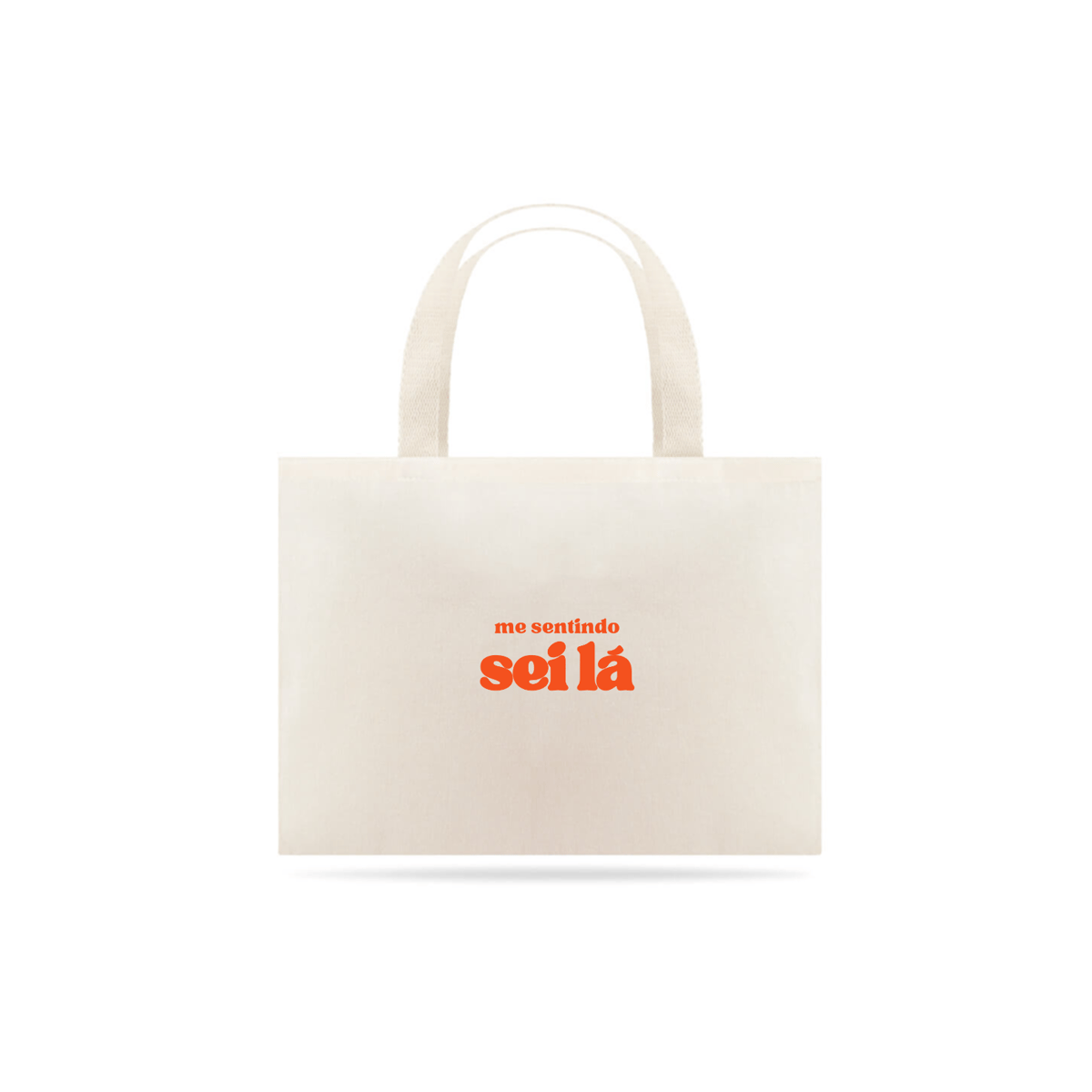 Nome do produto: ECOBAG - ME SENTINDO SEI LÁ