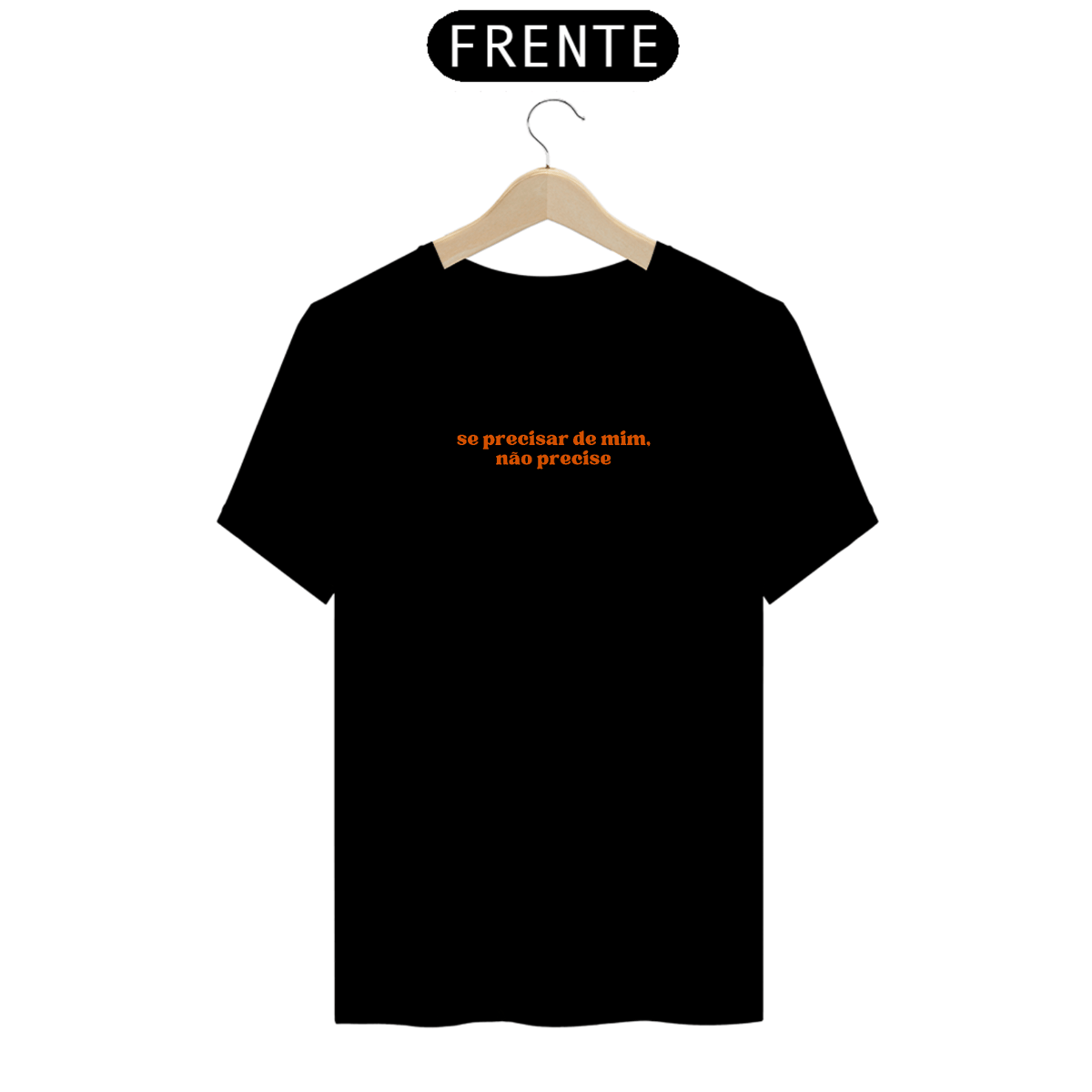 Nome do produto: CAMISA - SE PRECISAR DE MIM NÃO PRECISE