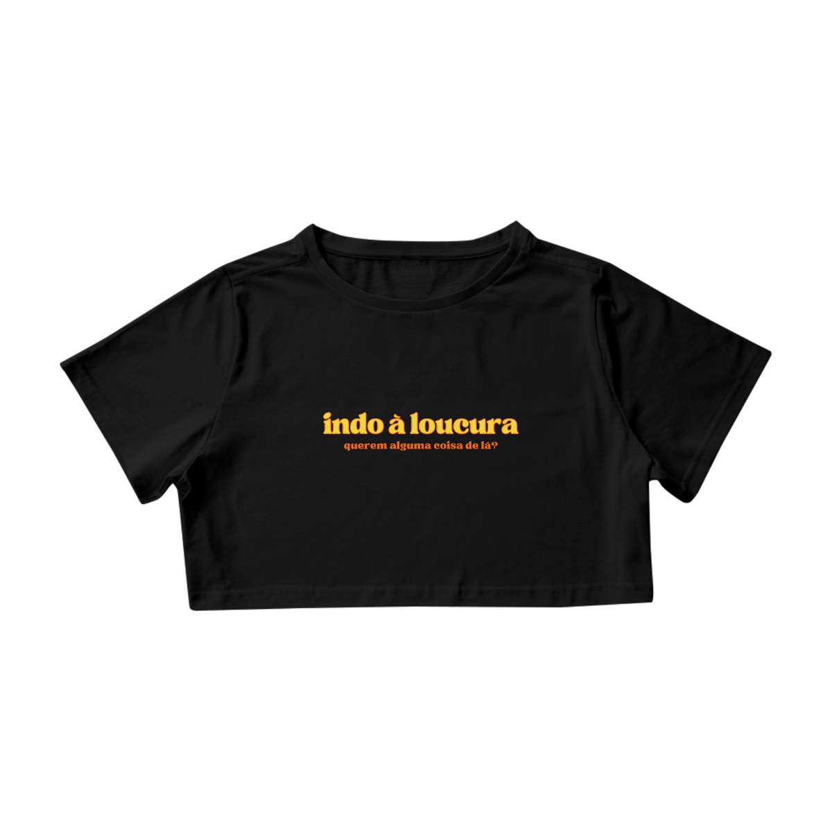 Nome do produto: CROPPED - INDO À LOUCURA