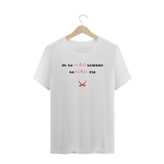 CAMISETA SE EU NÃO LEMBRO