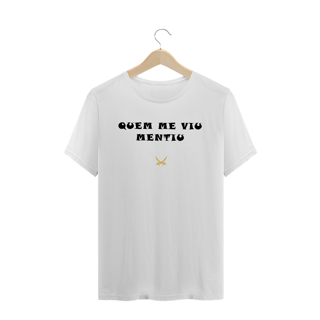 CAMISETA QUEM ME VIU MENTIU
