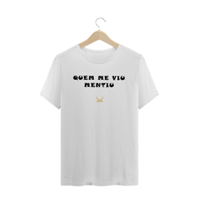 CAMISETA QUEM ME VIU MENTIU