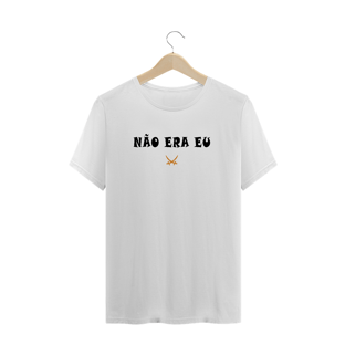 Nome do produtoCAMISETA NÃO ERA EU