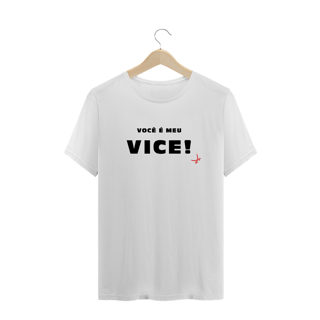 CAMISETA VOCÊ É MEU VICE