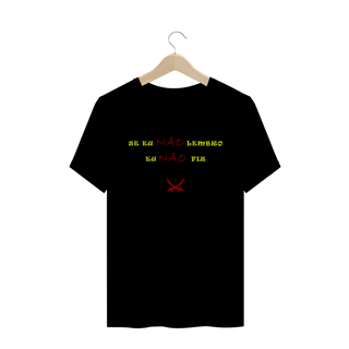 CAMISETA SE EU NÃO LEMBRO