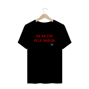 Nome do produtoCAMISETA EU SÓ VIM PELA COMIDA