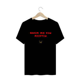 CAMISETA QUEM ME VIU MENTIU