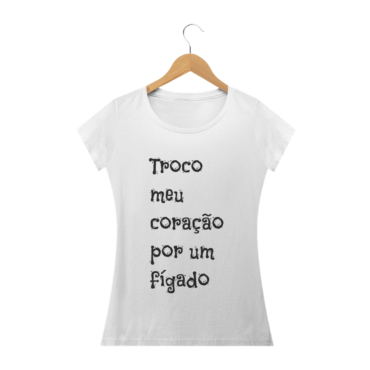 Nome do produto: TROCO MEU CORAÇÃO POR UM FÍGADO - feminina
