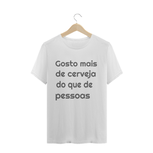 Nome do produtoGOSTO MAIS DE CERVEJA DO QUE DE PESSOAS - MASCULINO