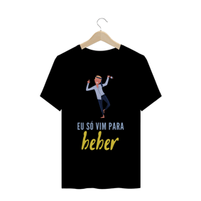 EU SÓ VIM PARA BEBER - MASCULINA
