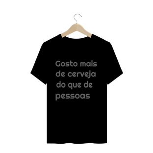 Nome do produtoGOSTO MAIS DE CERVEJA DO QUE DE PESSOAS - MASCULINO