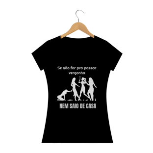 Nome do produtoSE NÃO FOR PRA PASSAR VERGONHA - FEMININA