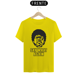 Nome do produtoSAY WHAT AGAIN