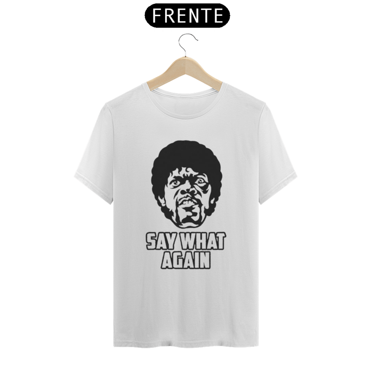 Nome do produto: SAY WHAT AGAIN