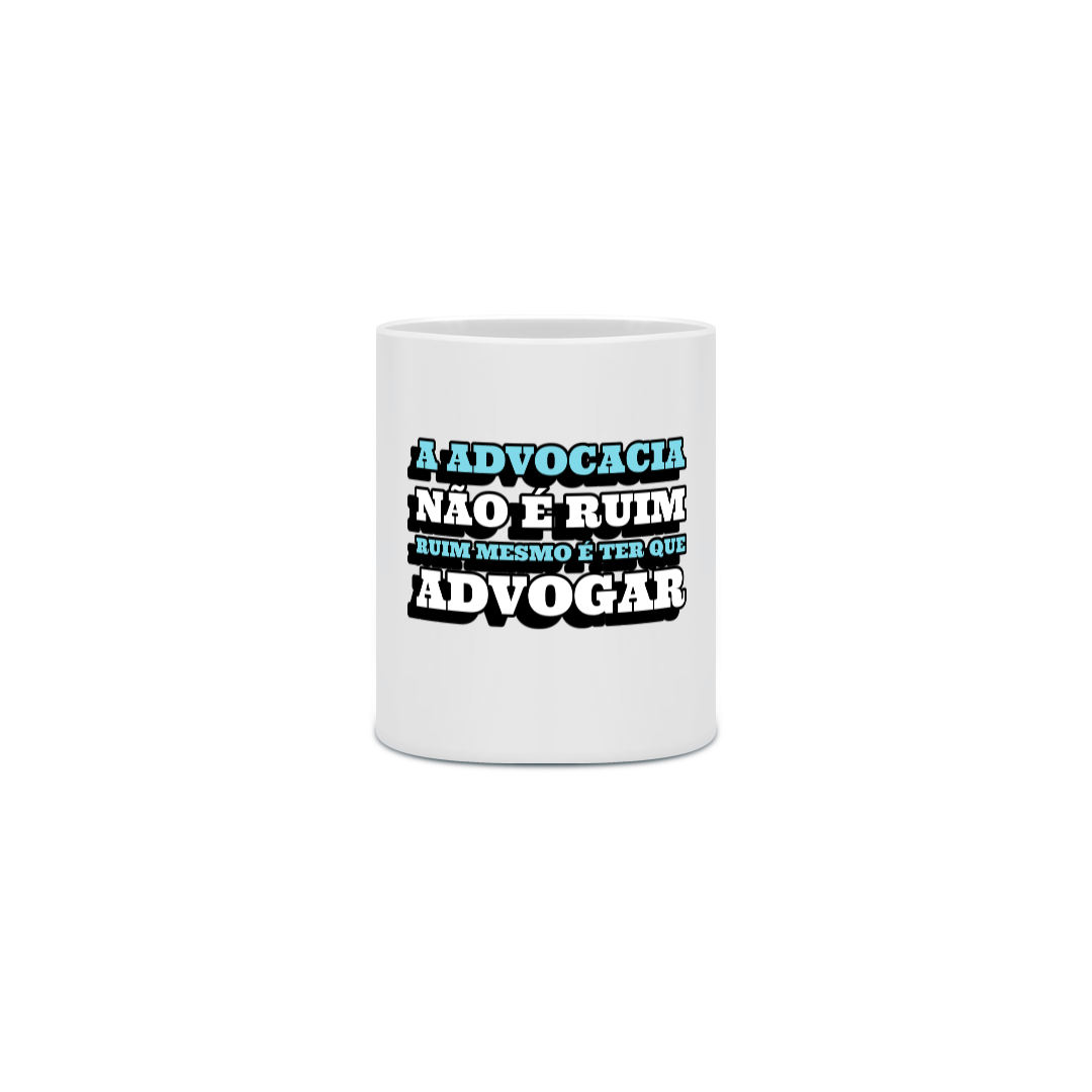 Nome do produto: RUIM É TER QUE ADVOGAR - CANECA