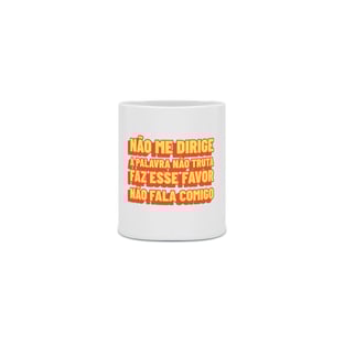 Nome do produtoNÃO FALA COMIGO - CANECA