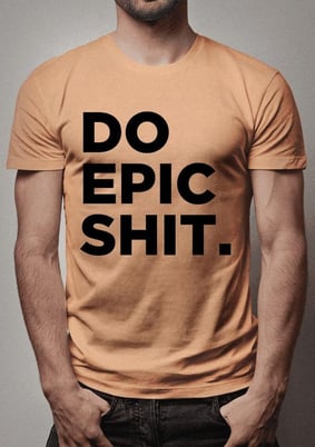 DO EPIC SHIT.