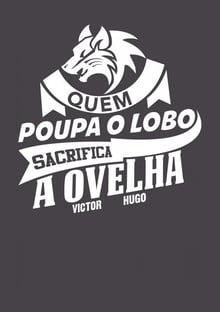 Nome do produtoCamiseta Quem poupa o lobo sacrifica a ovelha Victor Hugo