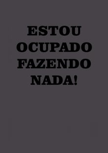 Nome do produtoESTOU OCUPADO FAZENDO NADA