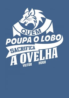 Nome do produtoCamiseta Quem poupa o lobo sacrifica a ovelha Victor Hugo