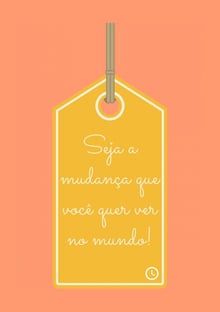 Nome do produtoSeja a mudança que você quer ver no mundo!