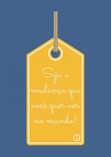 Nome do produtoSeja a mudança que você quer ver no mundo!