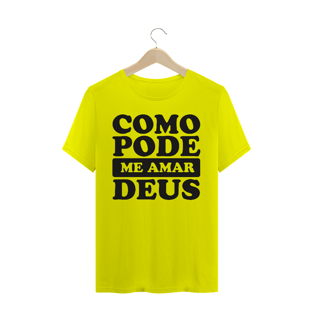 Nome do produtoT-SHIRT QUALITY COMO PODE ME AMAR DEUS