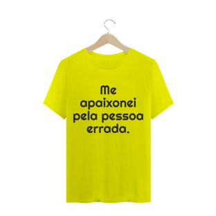 Nome do produtoCamisa Me apaixonei pela pessoa errada