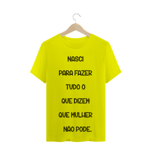 Nome do produtoT-Shirt Nasci para Fazer Tudo o que Dizem que Mulher não Pode