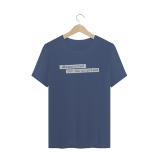 Nome do produtoCamiseta estonada - Disappointed but not surprised