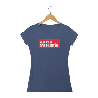 Nome do produto Camiseta Feminina Sem Café, sem plantão