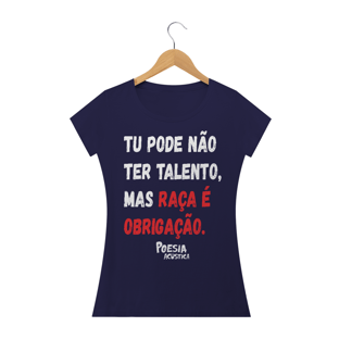 Nome do produtoCamiseta Feminina frase: tu pode nao ter talento mas raça é obrigação