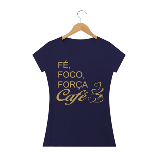 Nome do produtoCAMISETA BABY LOOK - FÉ, FOCO, FORÇA E CAFÉ