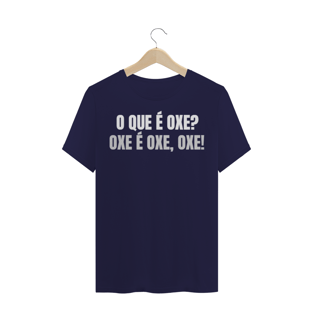 Nome do produtoCAMISETA TRADICIONAL - O QUE É OXE, OXE É OXE, OXE!