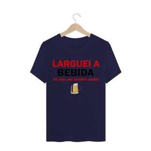 Nome do produtoCamiseta Larguei A Bebida