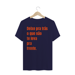 Nome do produtoCAMISA TRADICIONAL - DEIXE PARA TRÁS O QUE NÃO TE LEVA PARA FRENTE.