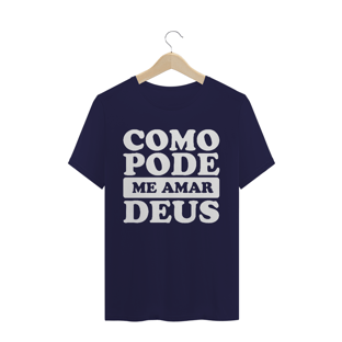 Nome do produtoT-SHIRT QUALITY COMO PODE ME AMAR DEUS