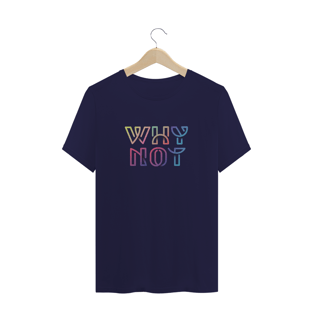 Nome do produtoCamiseta unissex - Why Not