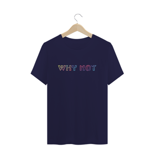 Nome do produtoCamiseta Unissex - Why Not