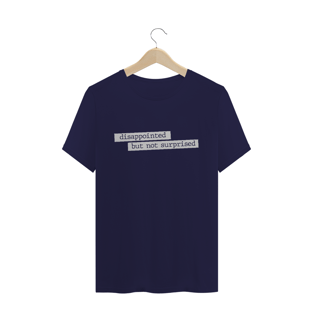 Nome do produtoCamiseta unissex - Disappointed but not surprised