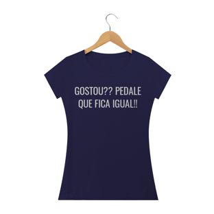 Nome do produtoCAMISETA FEMININA GOSTOU? PEDALE QUE FICA IGUAL